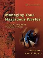Managing Your Hazardous Wastes di James K. Voyles edito da Government Institutes