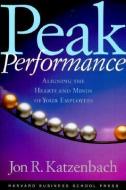 Peak Performance: Strategies for Achieving Profits Today and Growth Tomorrow Through Web Services di Jon R. Katzenbach edito da HARVARD BUSINESS REVIEW PR