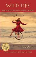 Wild Life: Travel Adventures of a Worldly Woman di Lisa Alpine edito da DANCING WORDS PR INC