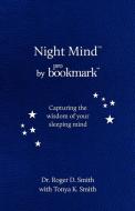 Night Mind: A Dream Journal for Capturing the Wisdom of Your Sleeping Mind di Roger Dean Smith edito da MODELBENDERS LLC