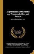 Allgemeine Encyklopadie der Wissenschaften und Kunste: Achtundsiebzigster Theil di Johann Samuel Ersch, Hermann Brockhaus edito da WENTWORTH PR