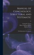 MANUAL OF CONCHOLOGY, STRUCTURAL AND SYS di GEORGE W. GE TRYON edito da LIGHTNING SOURCE UK LTD