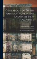 Genealogy of David Annis of Hopkinton and Bath, New Hampshire: His Ancestors and Descendants di John McNabb Currier edito da LEGARE STREET PR