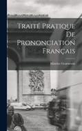 Traité pratique de prononciation français di Maurice Grammont edito da LEGARE STREET PR