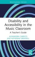 Disability And Accessibility In The Music Classroom di Alexandria Carrico, Katherine Grennell edito da Taylor & Francis Ltd