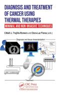 Diagnosis And Treatment Of Cancer Using Thermal Therapies edito da Taylor & Francis Ltd
