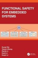 Functional Safety For Embedded Systems di Guoqi Xie, Yawen Zhang, Renfa Li, Kenli Li, Keqin Li edito da Taylor & Francis Ltd