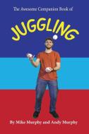 The Awesome Companion Book of Juggling di Mike Murphy edito da Retro Ranger Publishing