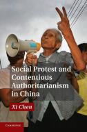 Social Protest and Contentious Authoritarianism in             China di Xi Chen edito da Cambridge University Press