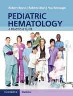 Pediatric Hematology di Robert Michael Wynn, Rukhmi Bhat, Paul Monagle edito da Cambridge University Press