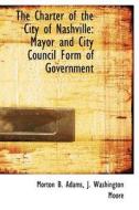 The Charter Of The City Of Nashville di Morton B Adams, J Washington Moore edito da Bibliolife