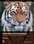 Studying Captive Animals di Paul A. Rees edito da Wiley-Blackwell