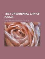 The Fundamental Law of Hawaii di Hawaii edito da Rarebooksclub.com