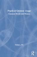 Practical Chinese Usage di Emma L. Wu edito da Taylor & Francis Ltd