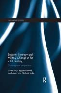 Security, Strategy and Military Change in the 21st Century di Jo Inge Bekkevold edito da Taylor & Francis Ltd