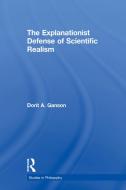 The Explanationist Defense of Scientific Realism di Dorit A. Ganson edito da Taylor & Francis Ltd