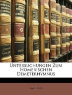 Untersuchungen Zum Homerischen Demeterhy di Karl Vick edito da Nabu Press