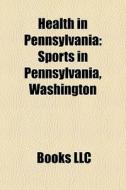 Health In Pennsylvania: Sports In Pennsy di Books Llc edito da Books LLC
