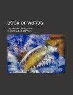 Book of Words; The Pageant of Newark di Thomas Wood Stevens edito da Rarebooksclub.com