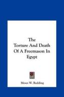 The Torture and Death of a Freemason in Egypt di Moses Wolcott Redding edito da Kessinger Publishing