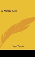 A Noble Aim di Annie Thomas edito da Kessinger Publishing