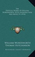 The Poetical Works of William Wordsworth, with Introduction and Notes V1 (1914) di William Wordsworth edito da Kessinger Publishing