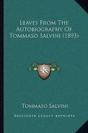 Leaves from the Autobiography of Tommaso Salvini (1893) di Tommaso Salvini edito da Kessinger Publishing