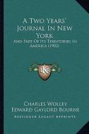 A Two Years' Journal in New York: And Part of Its Territories in America (1902) di Charles Wolley edito da Kessinger Publishing