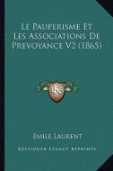 Le Pauperisme Et Les Associations de Prevoyance V2 (1865) di Emile Laurent edito da Kessinger Publishing