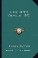 A Tekintetes Varmegye (1903) di Kalman Mikszath edito da Kessinger Publishing