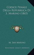 Codice Penale Della Repubblica Di S. Marino (1865) di M. San Marino edito da Kessinger Publishing