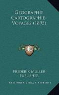 Geographie Cartographie-Voyages (1895) di Frederik Muller Publisher edito da Kessinger Publishing