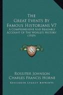 The Great Events by Famous Historians V7: A Comprehensive and Readable Account of the World's History (1919) edito da Kessinger Publishing