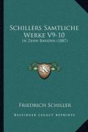 Schillers Samtliche Werke V9-10: In Zehn Banden (1887) di Friedrich Schiller edito da Kessinger Publishing