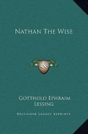Nathan the Wise di Gotthold Ephraim Lessing edito da Kessinger Publishing