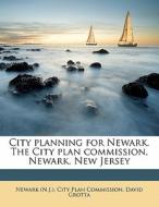 City Planning For Newark. The City Plan Commission, Newark, New Jersey di David Grotta edito da Nabu Press