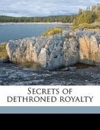 Secrets Of Dethroned Royalty di Catherine Radziwill edito da Nabu Press