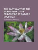 The Cartulary of the Monastery of St. Frideswide at Oxford Volume 2 di St Frideswide's Monastery edito da Rarebooksclub.com