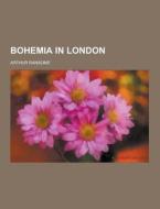 Bohemia In London di Arthur Ransome edito da Theclassics.us