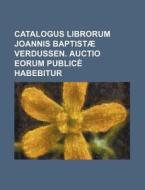 Catalogus Librorum Joannis Baptistae Verdussen. Auctio Eorum Publice Habebitur di Books Group edito da Rarebooksclub.com