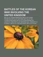 Battles of the Korean War Involving the United Kingdom: Battle of Chosin Reservoir, Battle of Pusan Perimeter, Battle of Kapyong di Source Wikipedia edito da Books LLC, Wiki Series
