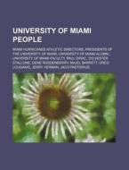 University Of Miami People: Miami Hurricanes Athletic Directors, Presidents Of The University Of Miami, University Of Miami Alumni di Source Wikipedia edito da Books Llc, Wiki Series