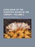 Catalogue Of The Scientific Books In The Library (volume 2) di Royal Society. edito da General Books Llc