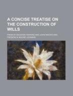 A Concise Treatise on the Construction of Wills di Francis Vaughan Hawkins edito da Rarebooksclub.com