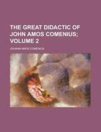 The Great Didactic of John Amos Comenius Volume 2 di Johann Amos Comenius edito da Rarebooksclub.com
