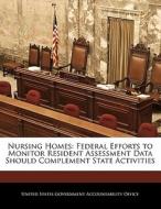 Nursing Homes: Federal Efforts To Monitor Resident Assessment Data Should Complement State Activities edito da Bibliogov