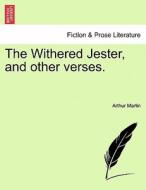 The Withered Jester, and other verses. di Arthur Martin edito da British Library, Historical Print Editions