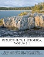 Bibliotheca Historica, Volume 1 di Burkhard Gotthelf Struve edito da Nabu Press