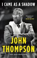 I Came as a Shadow: An Autobiography di John Thompson edito da HOUGHTON MIFFLIN