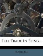 Free Trade in Being... di Russell Rea edito da Nabu Press